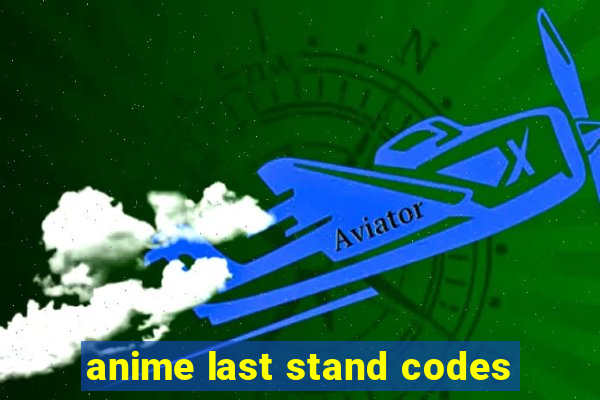 anime last stand codes